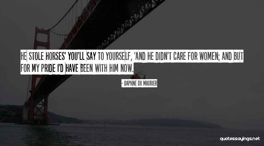 You Didn't Care Quotes By Daphne Du Maurier