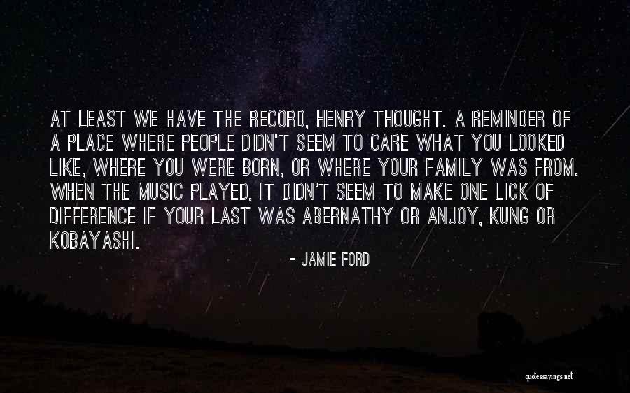 You Didn't Care Quotes By Jamie Ford You Didn't Care Quotes By Jamie Ford