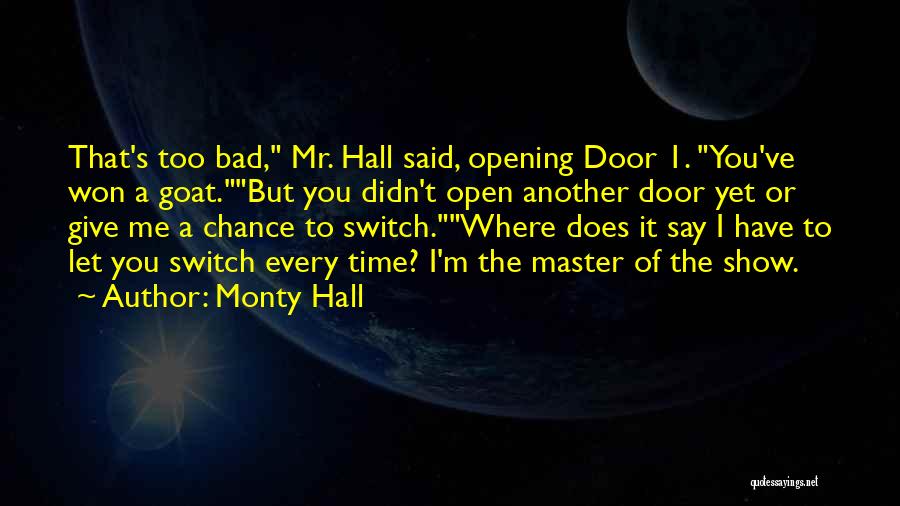 You Didn't Give Me A Chance Quotes By Monty Hall