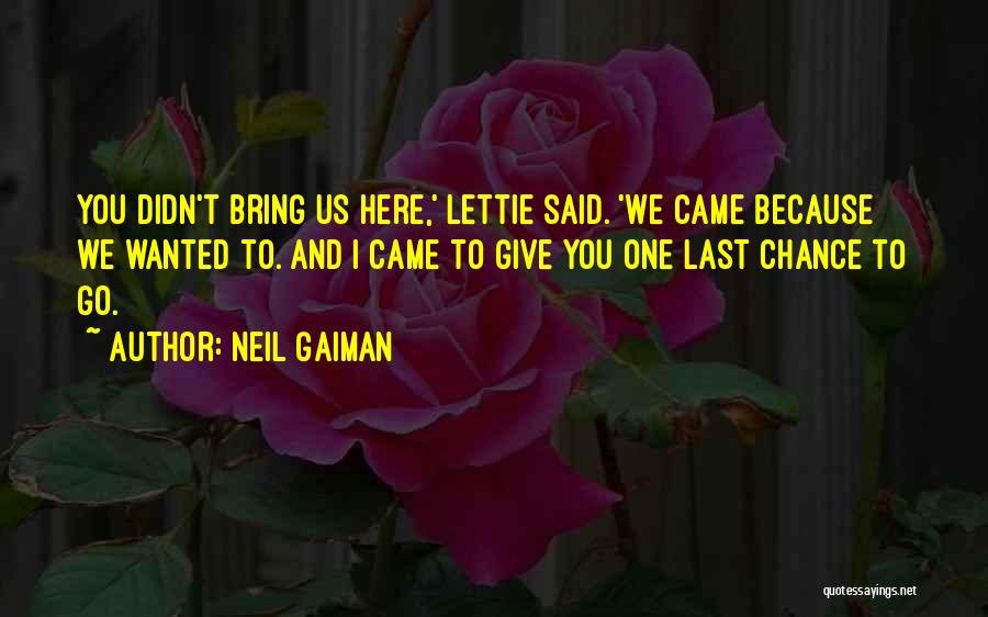 You Didn't Give Me A Chance Quotes By Neil Gaiman