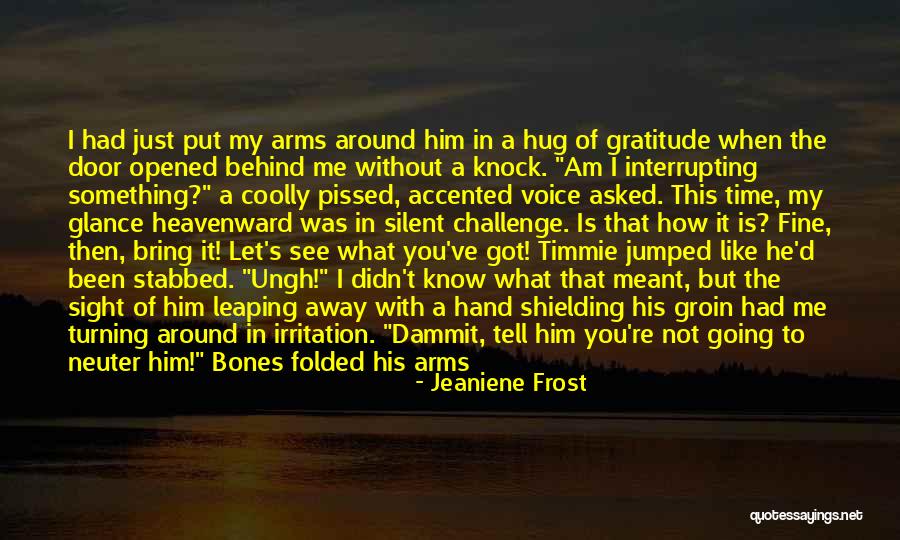 You Didn't Know What You Had Quotes By Jeaniene Frost You Didn't Know What You Had Quotes By Jeaniene Frost