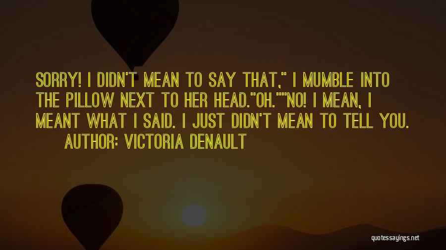 You Didn't Mean What You Said Quotes By Victoria Denault