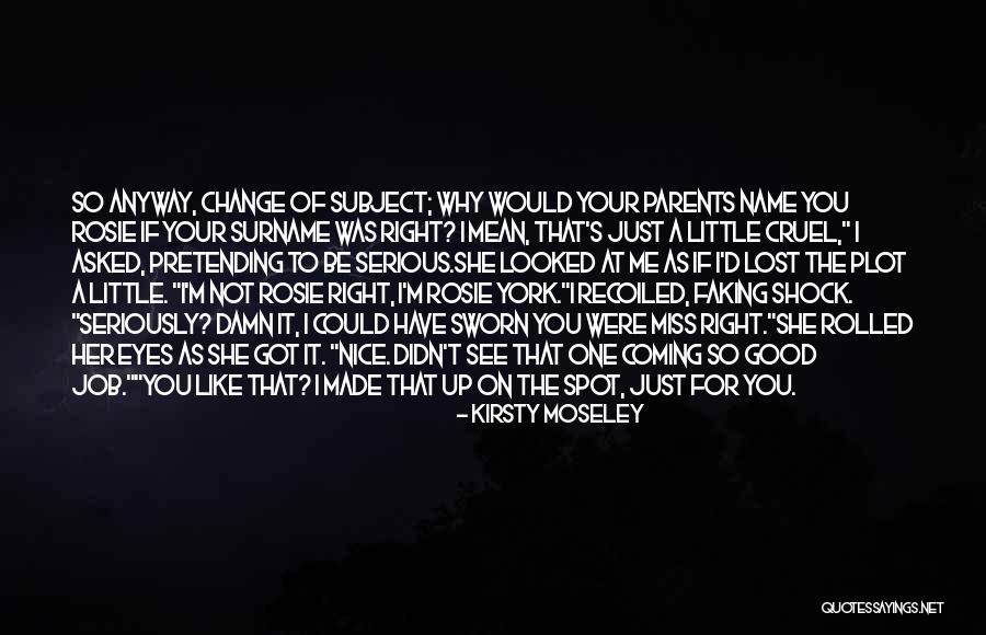You Didn't Miss Me Quotes By Kirsty Moseley You Didn't Miss Me Quotes By Kirsty Moseley