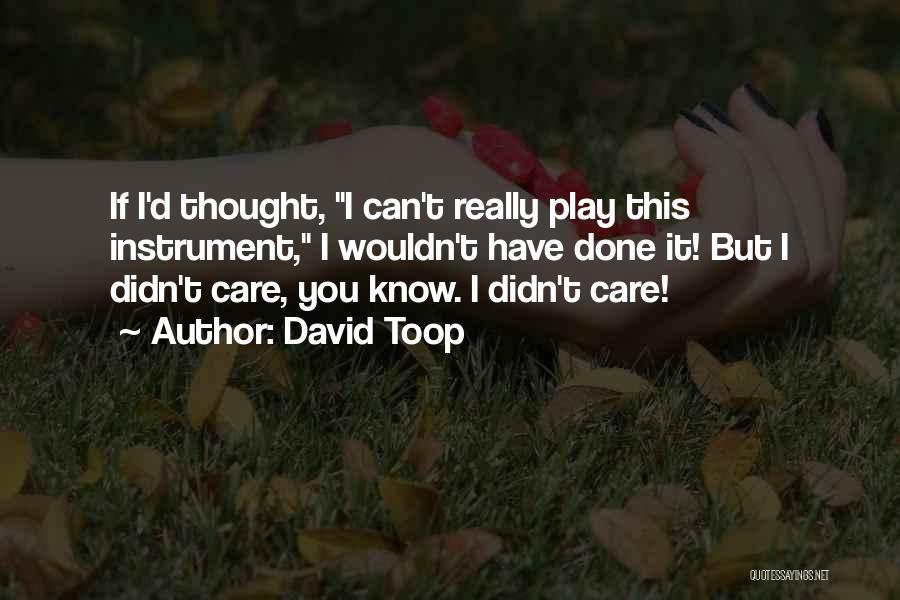 You Didn't Really Care Quotes By David Toop