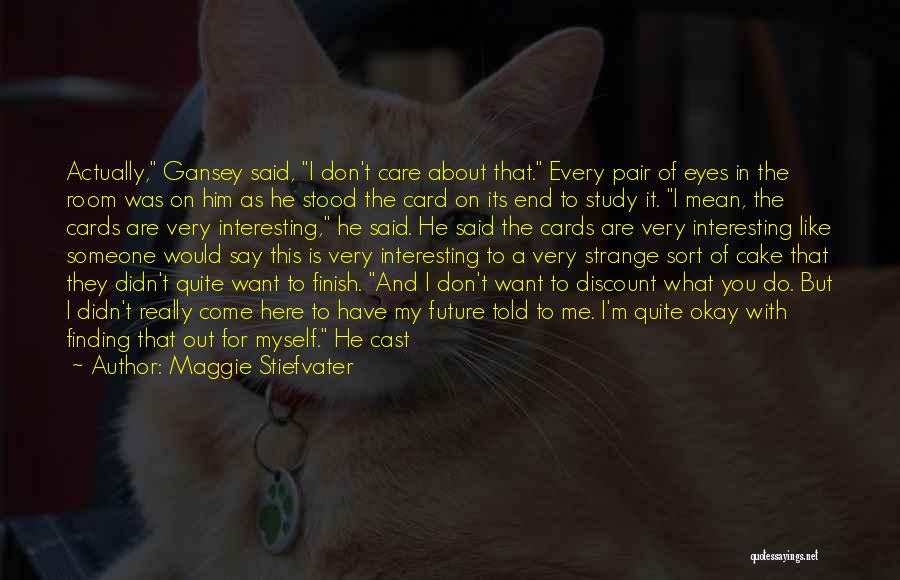 You Didn't Really Care Quotes By Maggie Stiefvater