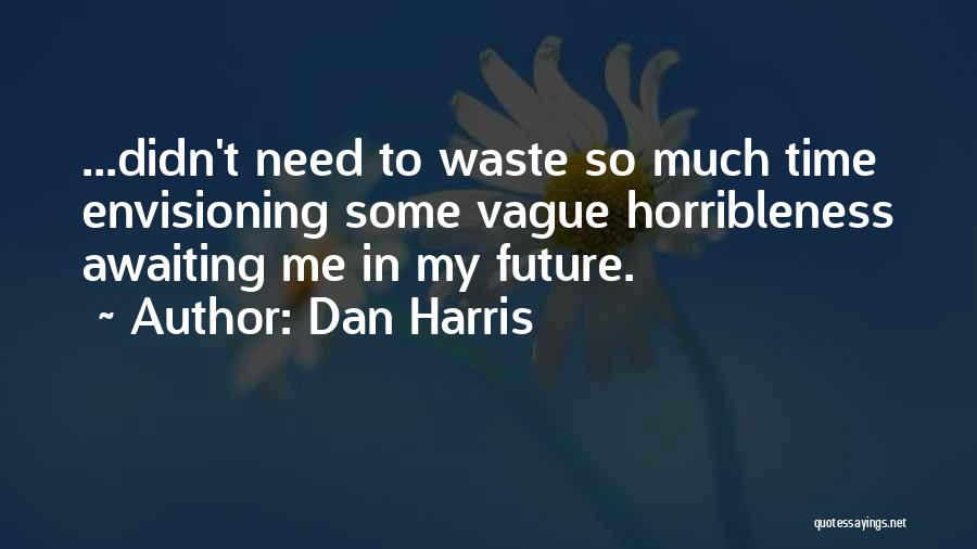 You Didn't Waste My Time Quotes By Dan Harris