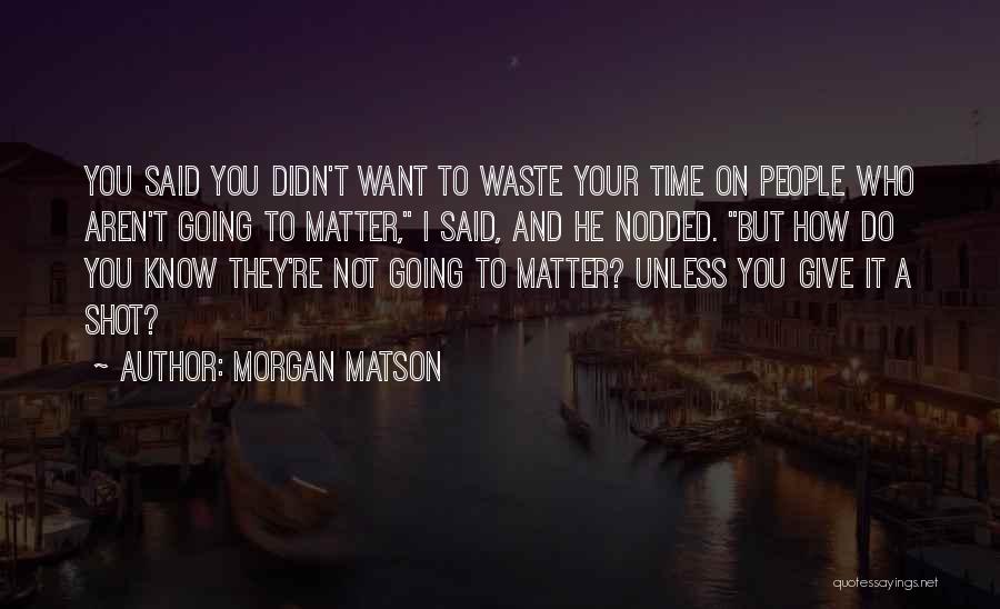 You Didn't Waste My Time Quotes By Morgan Matson