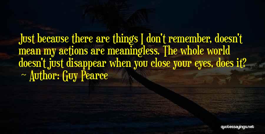 You Disappear Quotes By Guy Pearce