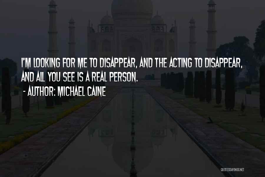 You Disappear Quotes By Michael Caine