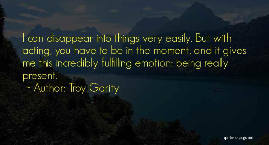 You Disappear Quotes By Troy Garity