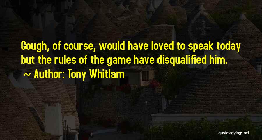 You Disqualified Quotes By Tony Whitlam