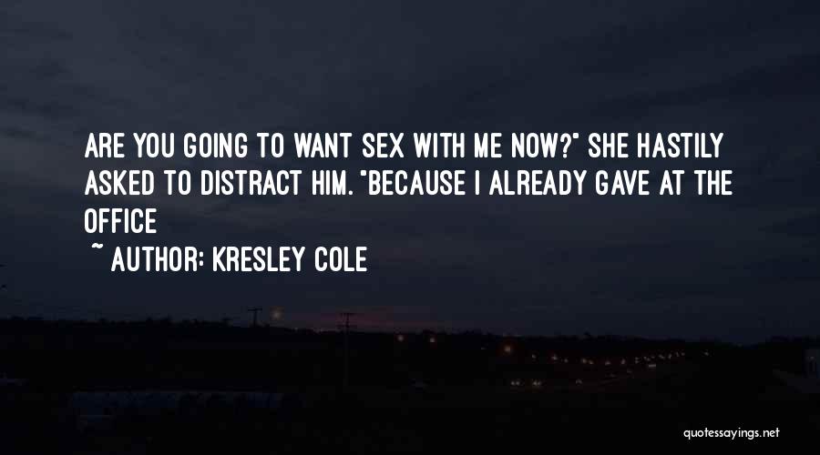 You Distract Me Quotes By Kresley Cole