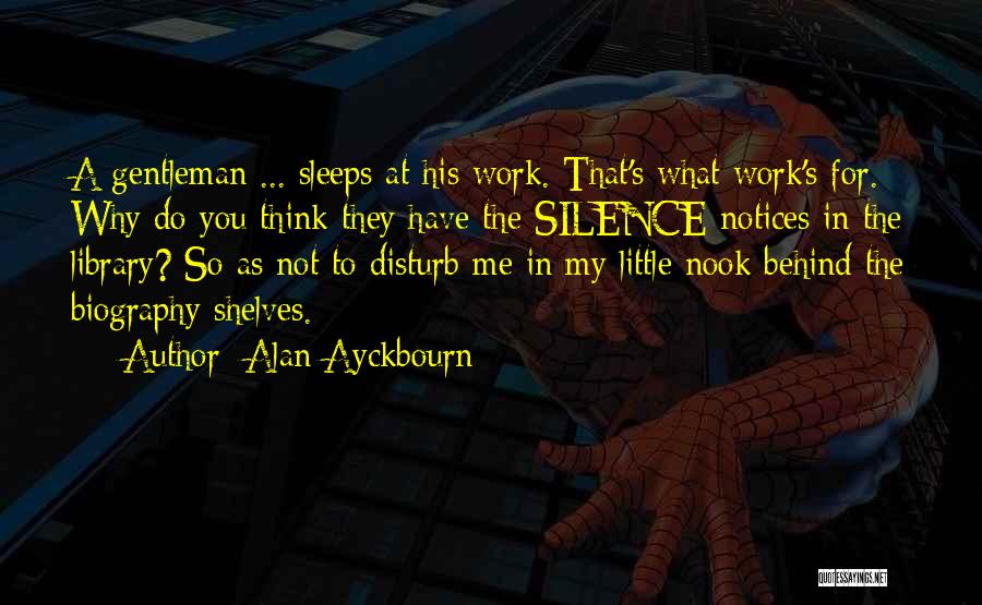 You Disturb Me Quotes By Alan Ayckbourn
