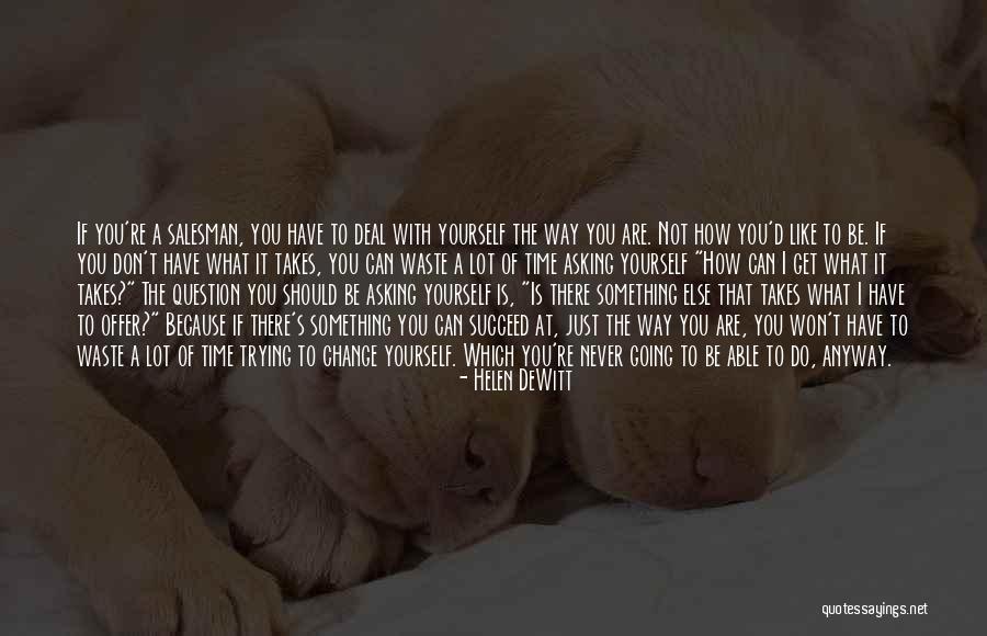 You Do It To Yourself Quotes By Helen DeWitt You Do It To Yourself Quotes By Helen DeWitt