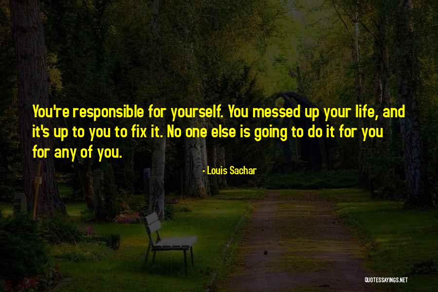 You Do It To Yourself Quotes By Louis Sachar You Do It To Yourself Quotes By Louis Sachar