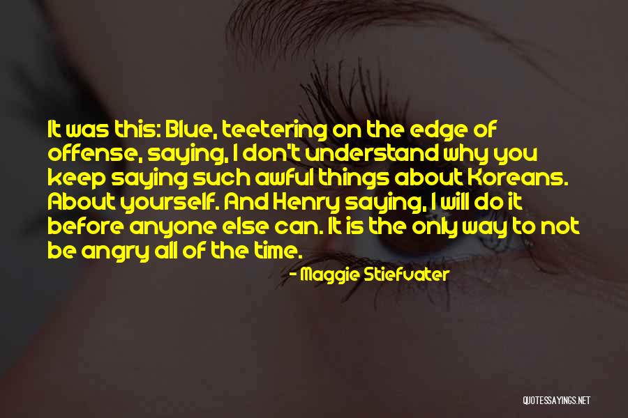 You Do It To Yourself Quotes By Maggie Stiefvater You Do It To Yourself Quotes By Maggie Stiefvater
