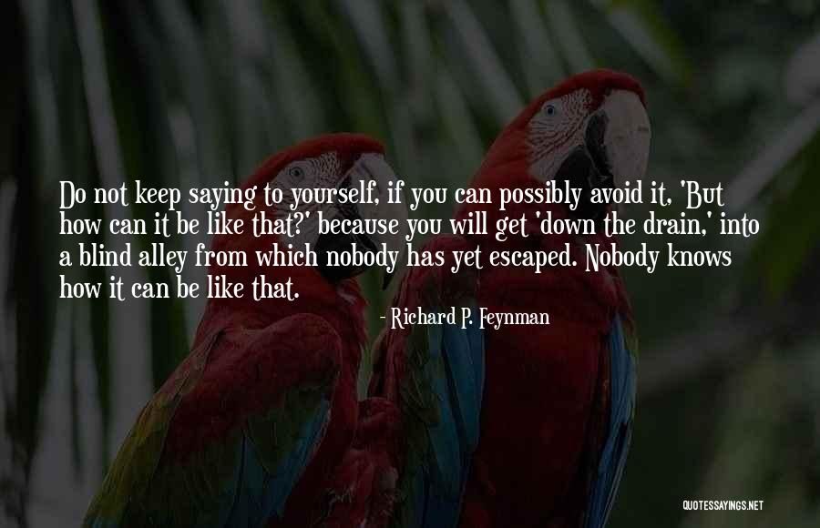 You Do It To Yourself Quotes By Richard P. Feynman You Do It To Yourself Quotes By Richard P. Feynman