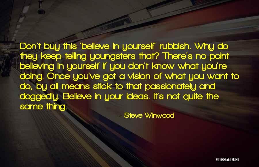 You Do It To Yourself Quotes By Steve Winwood You Do It To Yourself Quotes By Steve Winwood