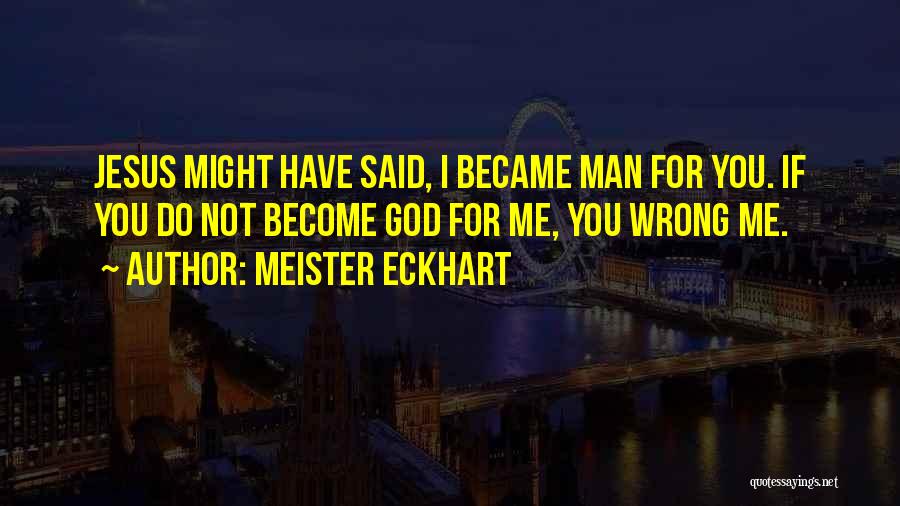 You Do Me Wrong Quotes By Meister Eckhart