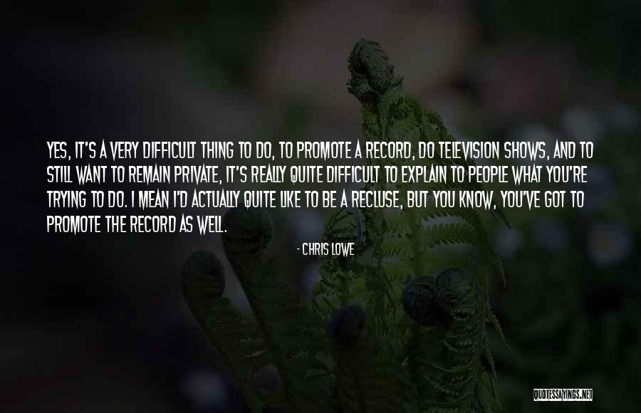 You Do What You Want Quotes By Chris Lowe You Do What You Want Quotes By Chris Lowe