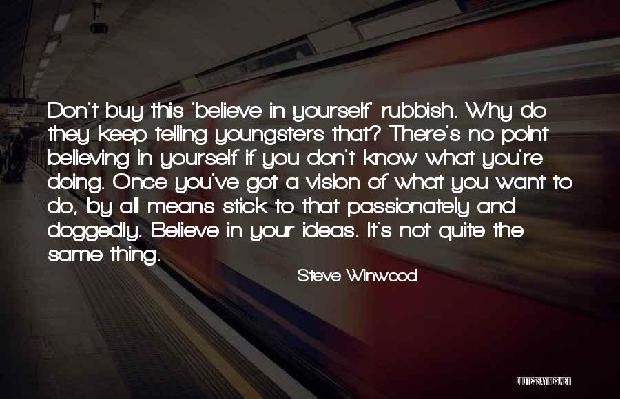 You Do What You Want Quotes By Steve Winwood You Do What You Want Quotes By Steve Winwood