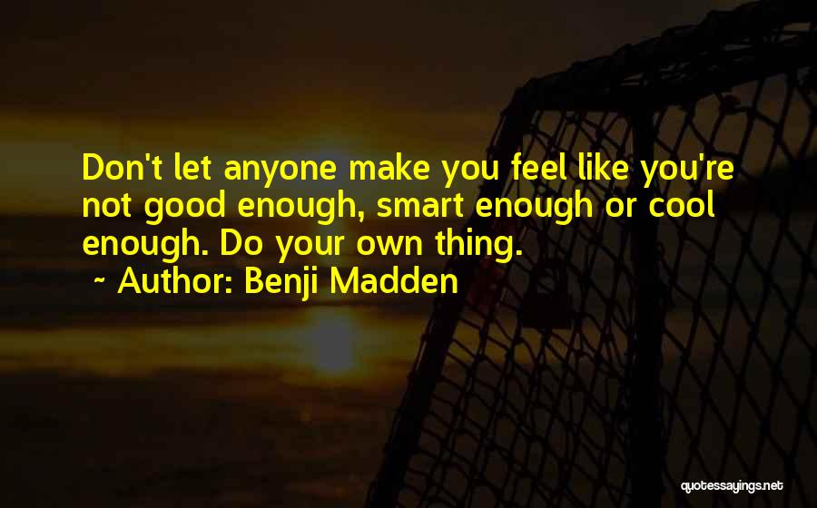 You Do Your Own Thing Quotes By Benji Madden