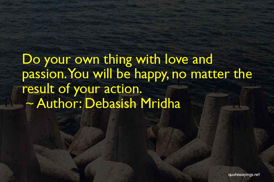 You Do Your Own Thing Quotes By Debasish Mridha