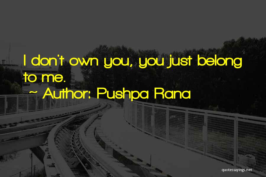 You Don Belong To Me Quotes By Pushpa Rana