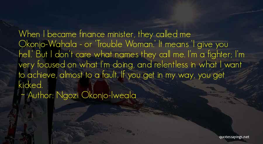 You Don Care Me Quotes By Ngozi Okonjo-Iweala