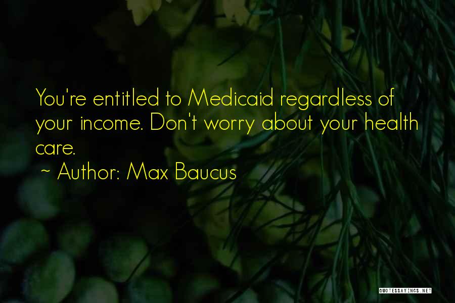 You Don Care Quotes By Max Baucus