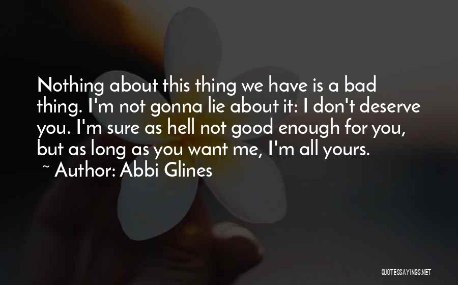 You Don Deserve Me Quotes By Abbi Glines