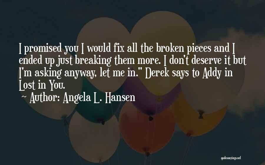 You Don Deserve Me Quotes By Angela L. Hansen