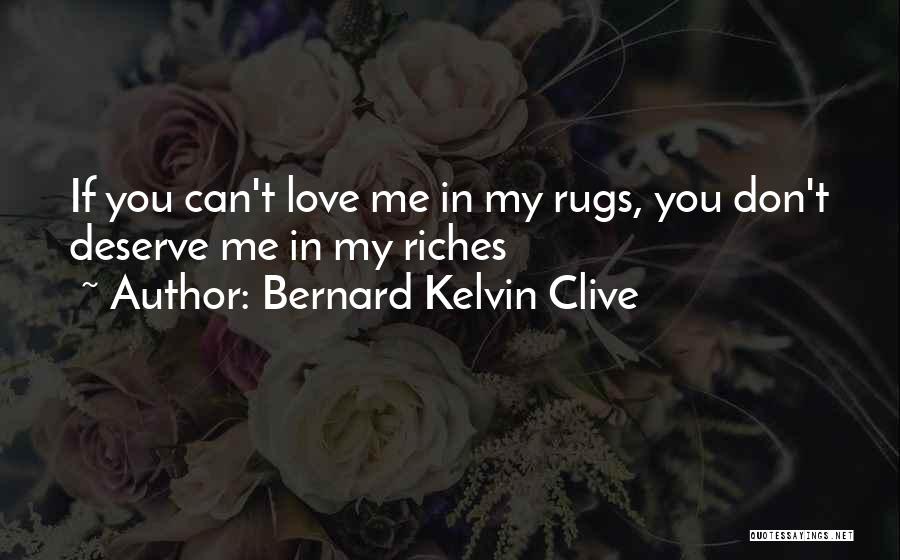 You Don Deserve Me Quotes By Bernard Kelvin Clive