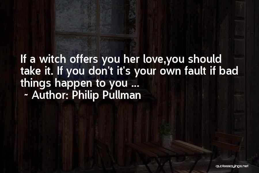 You Don Love Her Quotes By Philip Pullman