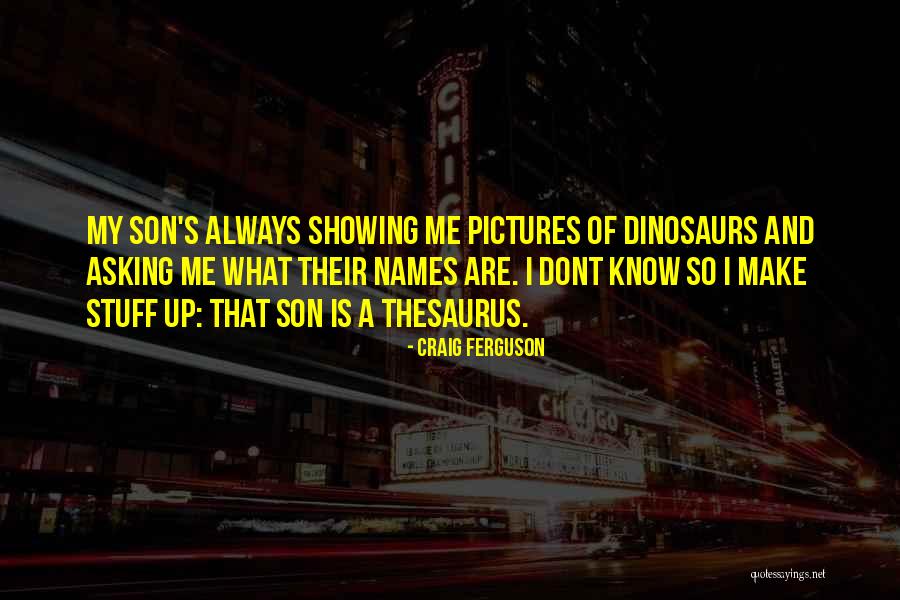 You Dont Always Have To Know Why Quotes By Craig Ferguson You Dont Always Have To Know Why Quotes By Craig Ferguson