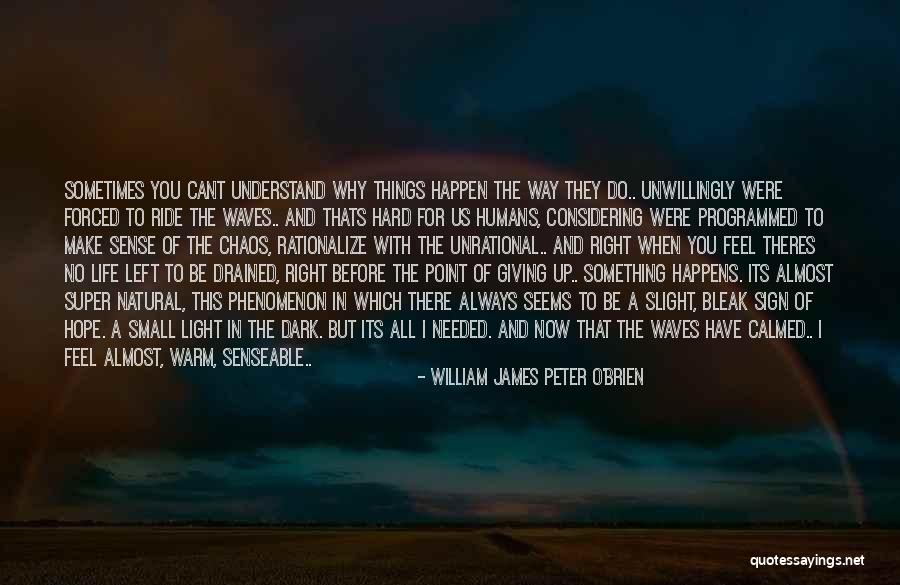 You Dont Always Have To Know Why Quotes By William James Peter O'Brien You Dont Always Have To Know Why Quotes By William James Peter O'Brien