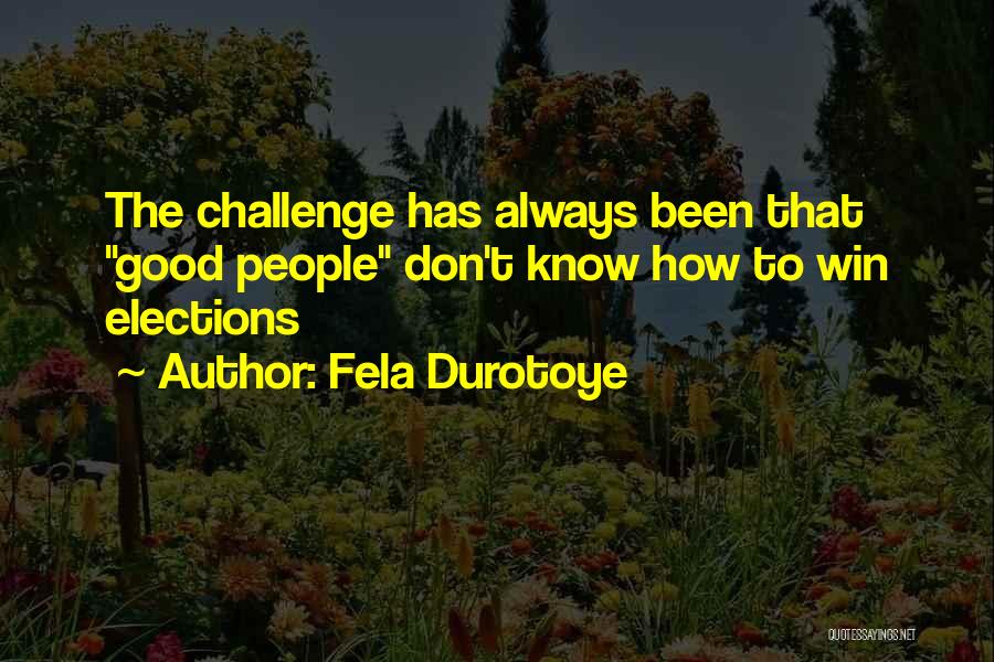 You Don't Always Have To Win Quotes By Fela Durotoye