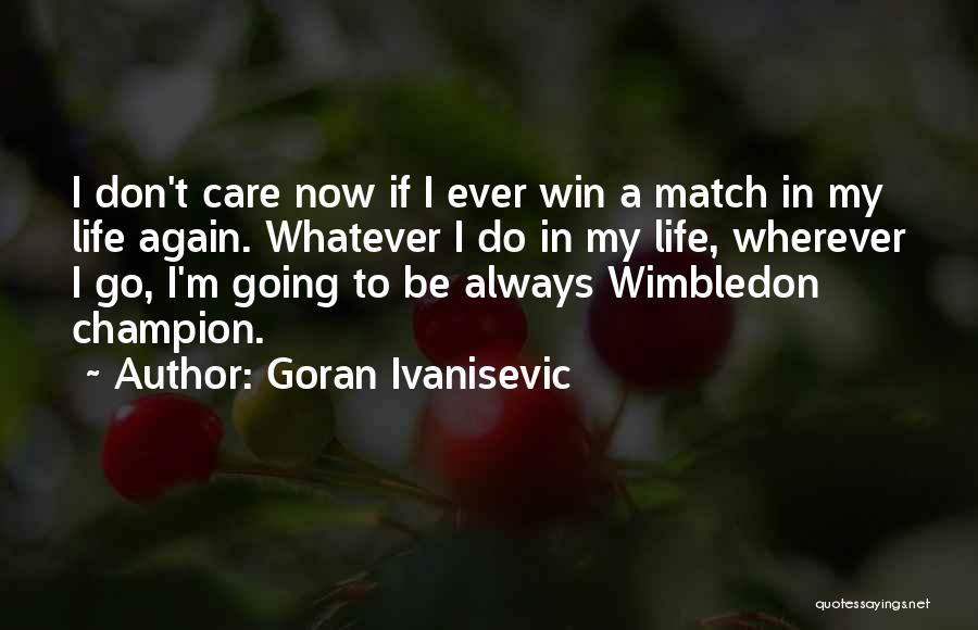 You Don't Always Have To Win Quotes By Goran Ivanisevic