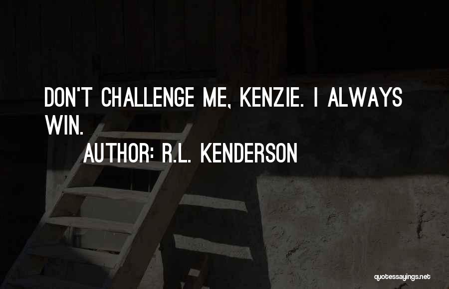 You Don't Always Have To Win Quotes By R.L. Kenderson