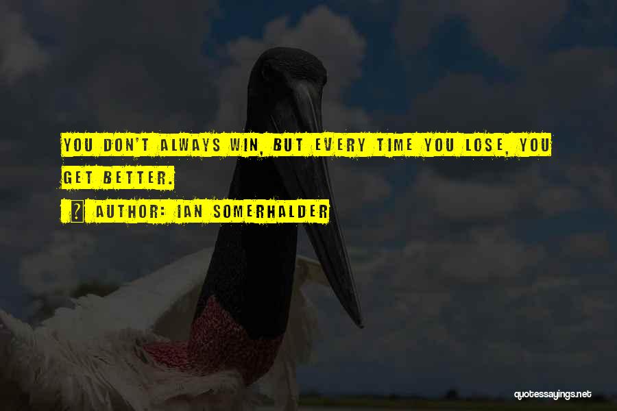 You Don't Always Win Quotes By Ian Somerhalder