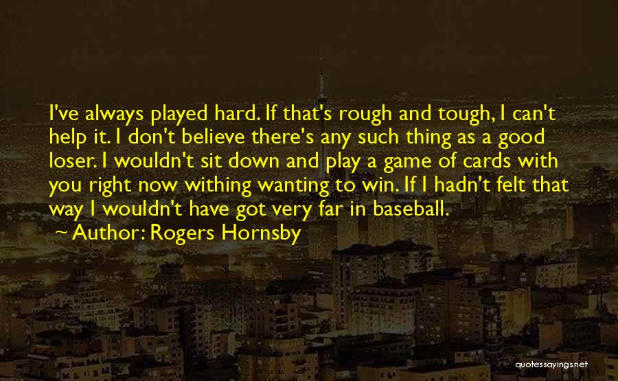 You Don't Always Win Quotes By Rogers Hornsby