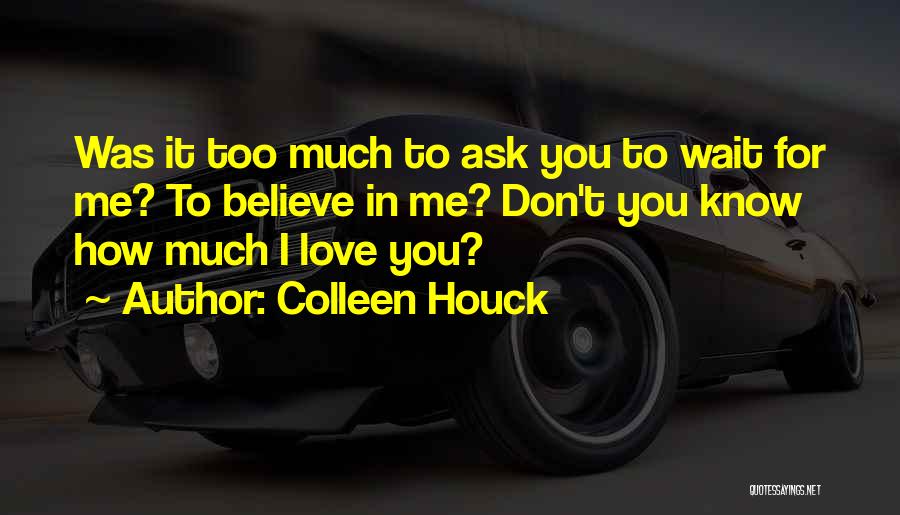 You Don't Believe I Love You Quotes By Colleen Houck