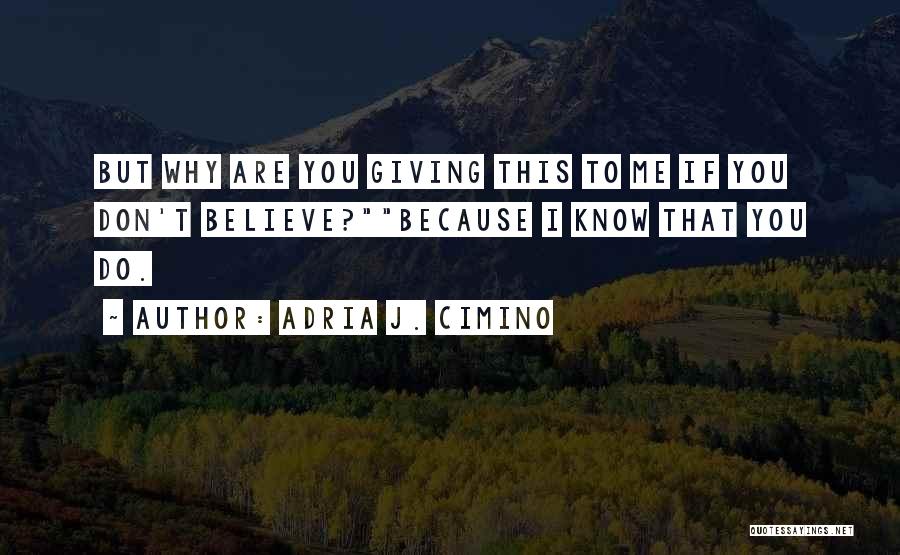 You Don't Believe Quotes By Adria J. Cimino