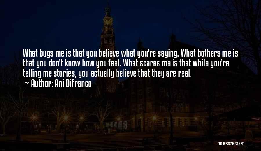 You Don't Believe Quotes By Ani DiFranco