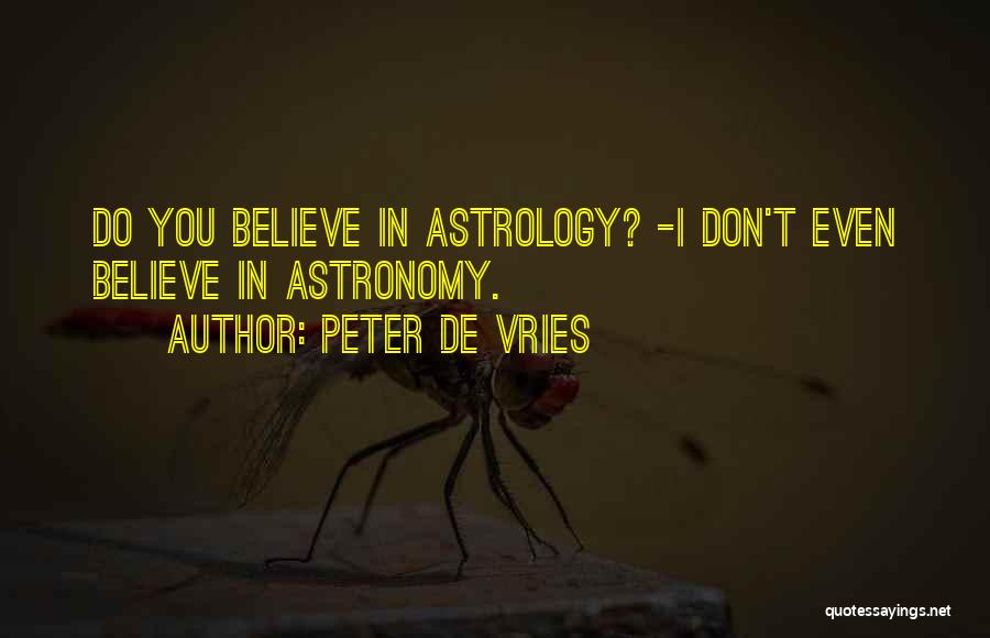 You Don't Believe Quotes By Peter De Vries