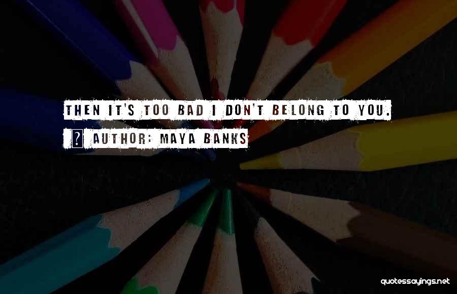 You Don't Belong Quotes By Maya Banks