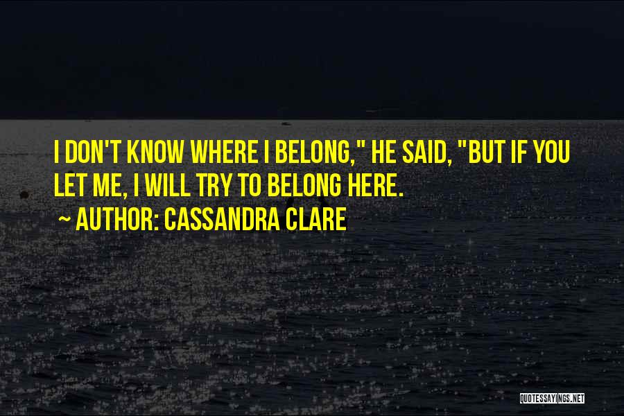 You Don't Belong To Me Quotes By Cassandra Clare