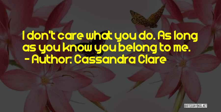 You Don't Belong To Me Quotes By Cassandra Clare