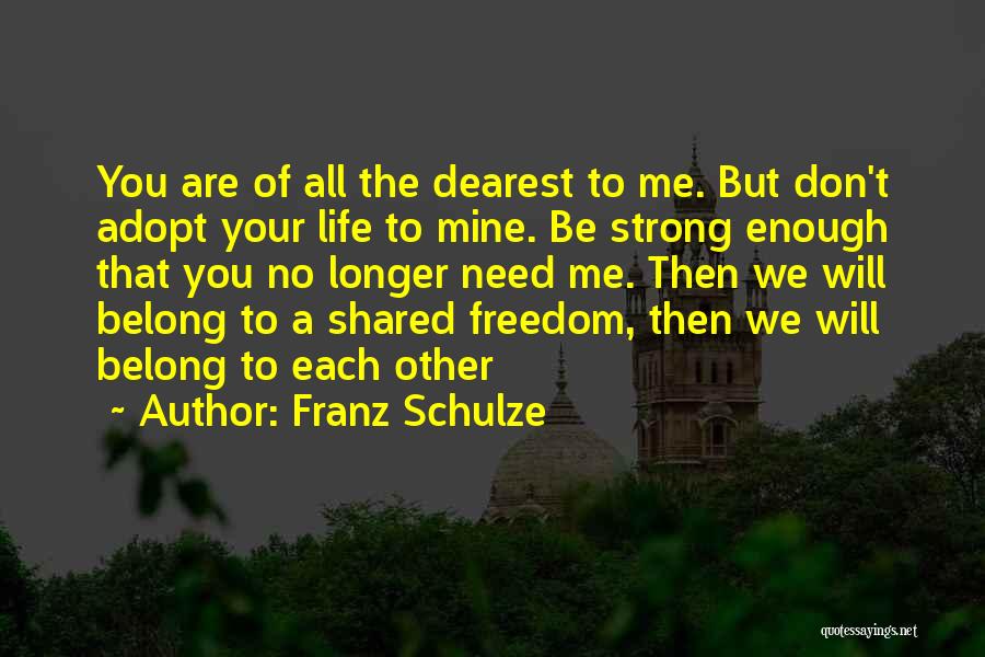 You Don't Belong To Me Quotes By Franz Schulze