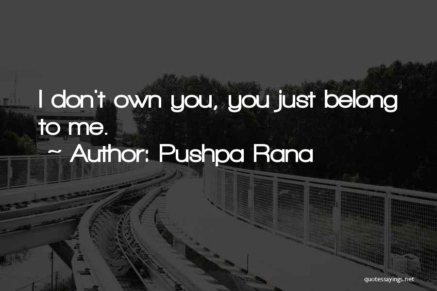 You Don't Belong To Me Quotes By Pushpa Rana